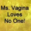Thumbnail Ms. Vagina Loves No One!